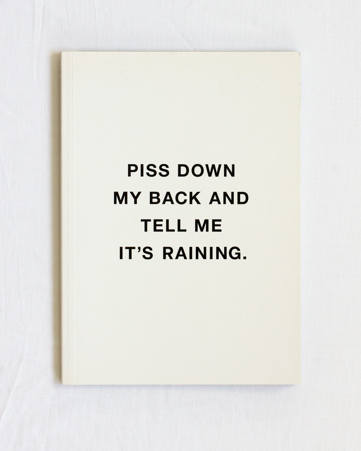 Piss down my back and tell me it’s raining by Linus Bill